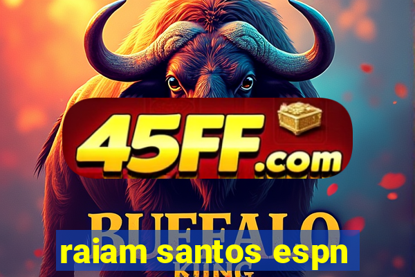 raiam santos espn